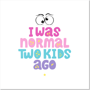 I Was Normal two kids Ago Posters and Art